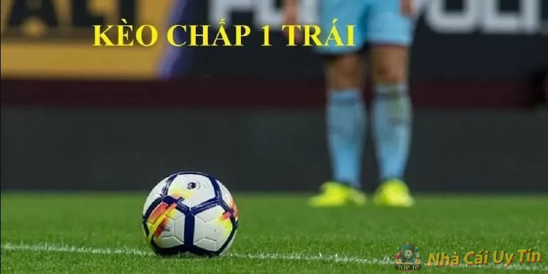 Kèo chấp 1 trái