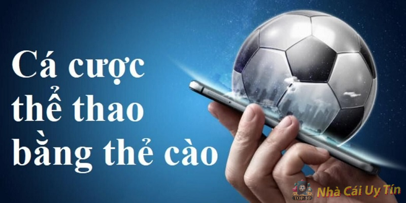 Tìm hiểu hình thức cá cược bóng đá bằng thẻ cào điện thoại